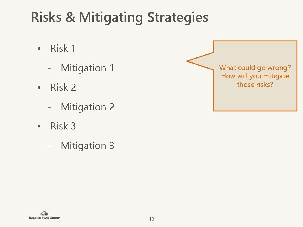 Risks & Mitigating Strategies • Risk 1 - Mitigation 1 What could go wrong?