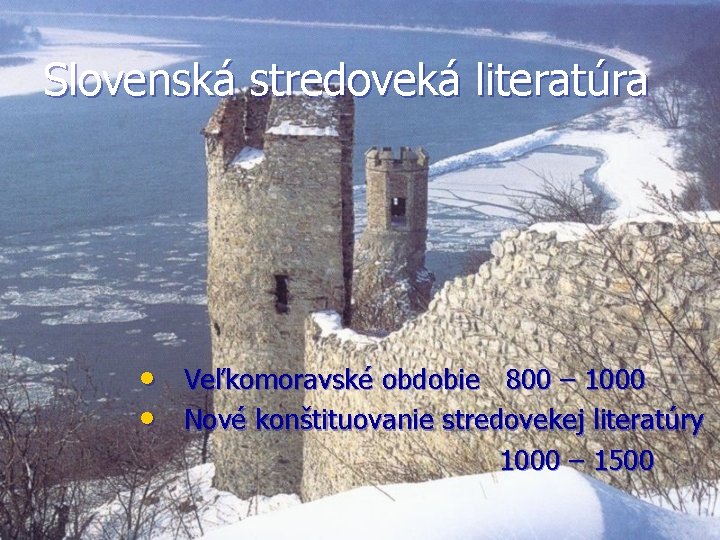 Slovenská stredoveká literatúra • Veľkomoravské obdobie 800 – 1000 • Nové konštituovanie stredovekej literatúry