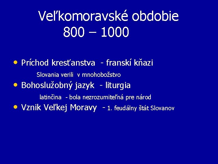 Veľkomoravské obdobie 800 – 1000 • Príchod kresťanstva - franskí kňazi Slovania verili v