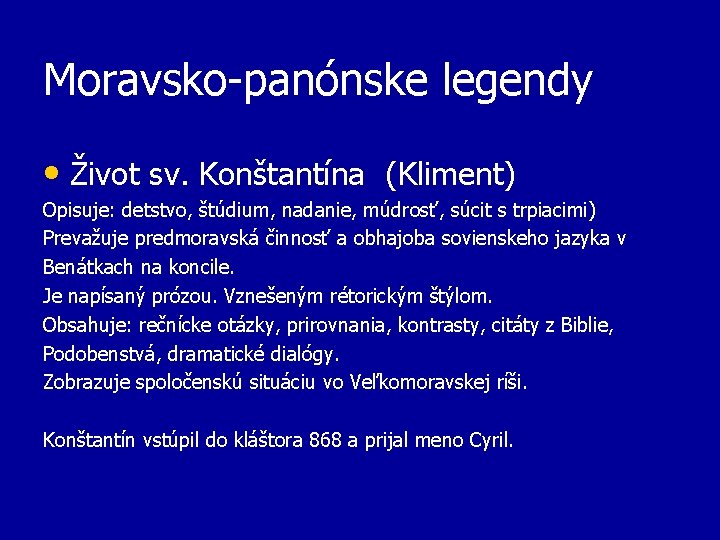 Moravsko-panónske legendy • Život sv. Konštantína (Kliment) Opisuje: detstvo, štúdium, nadanie, múdrosť, súcit s