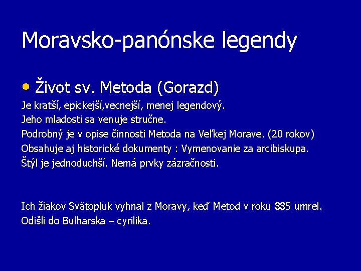 Moravsko-panónske legendy • Život sv. Metoda (Gorazd) Je kratší, epickejší, vecnejší, menej legendový. Jeho