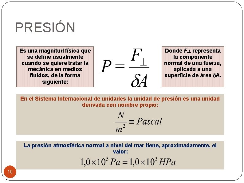 PRESIÓN Es una magnitud física que se define usualmente cuando se quiere tratar la