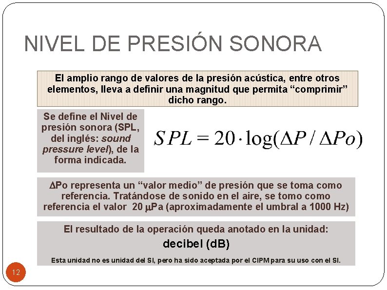 NIVEL DE PRESIÓN SONORA El amplio rango de valores de la presión acústica, entre