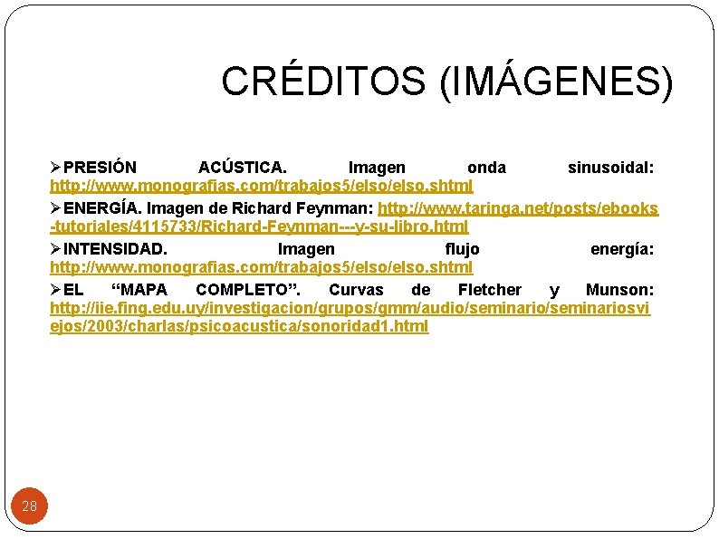 CRÉDITOS (IMÁGENES) ØPRESIÓN ACÚSTICA. Imagen onda sinusoidal: http: //www. monografias. com/trabajos 5/elso. shtml ØENERGÍA.