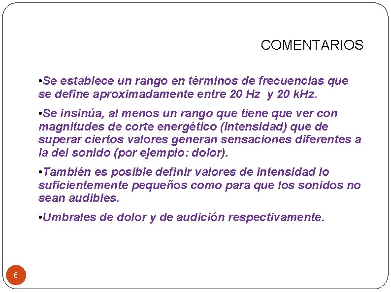 COMENTARIOS • Se establece un rango en términos de frecuencias que se define aproximadamente