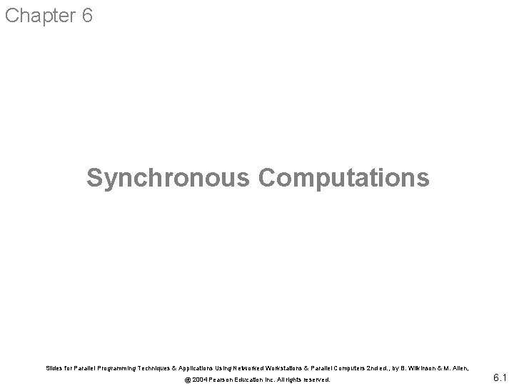 Chapter 6 Synchronous Computations Slides for Parallel Programming Techniques & Applications Using Networked Workstations