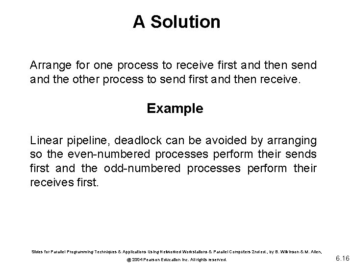 A Solution Arrange for one process to receive first and then send and the