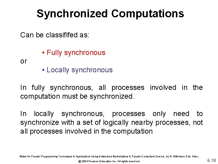 Synchronized Computations Can be classififed as: • Fully synchronous or • Locally synchronous In