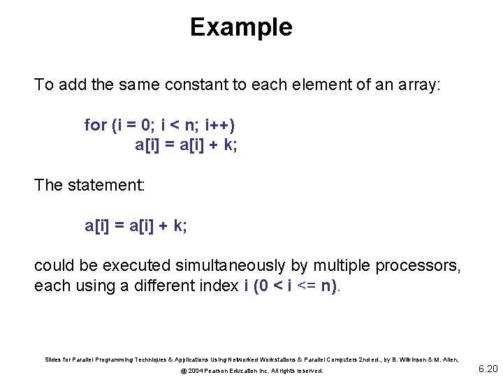 Example To add the same constant to each element of an array: for (i