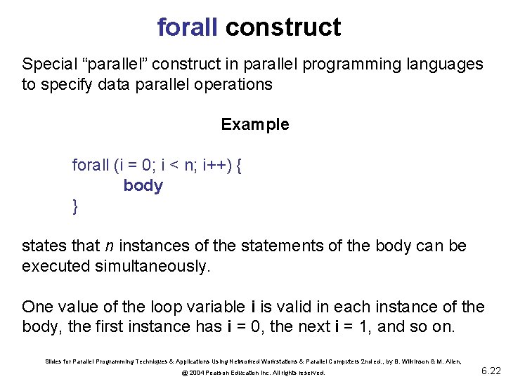 forall construct Special “parallel” construct in parallel programming languages to specify data parallel operations