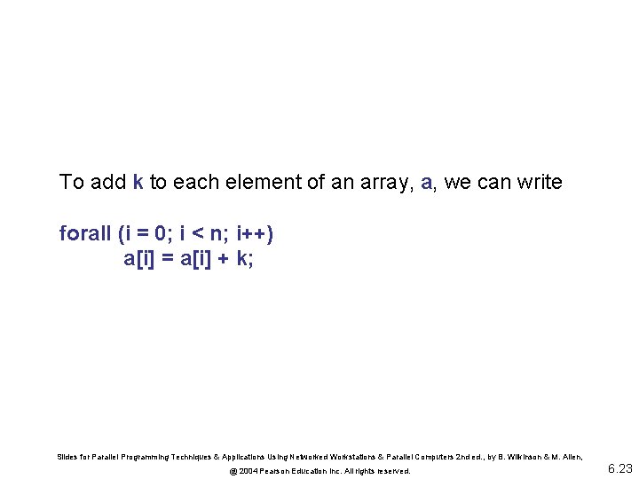 To add k to each element of an array, a, we can write forall