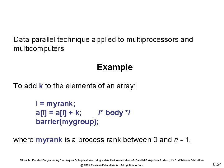 Data parallel technique applied to multiprocessors and multicomputers Example To add k to the