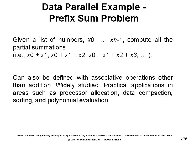 Data Parallel Example Prefix Sum Problem Given a list of numbers, x 0, …,