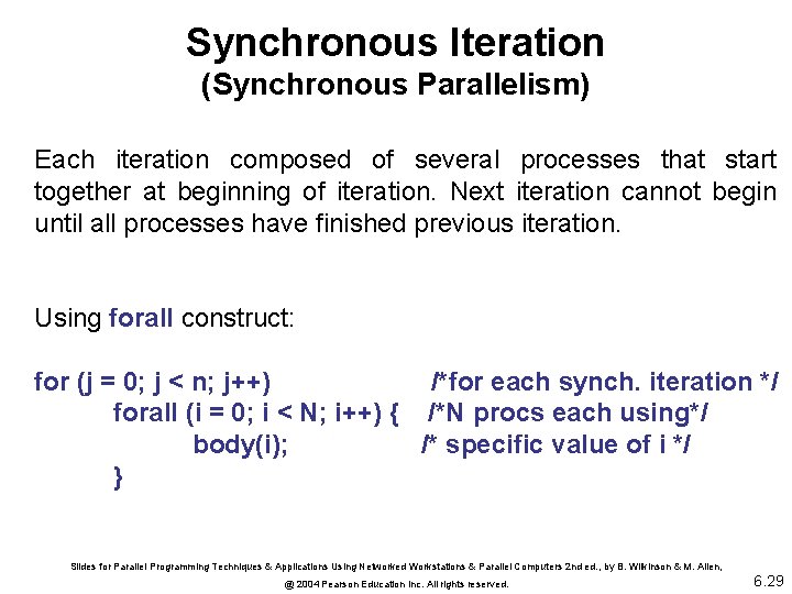 Synchronous Iteration (Synchronous Parallelism) Each iteration composed of several processes that start together at
