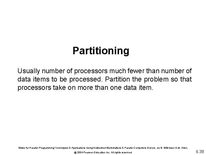 Partitioning Usually number of processors much fewer than number of data items to be