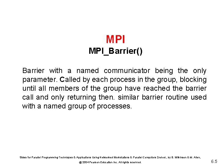 MPI MPI_Barrier() Barrier with a named communicator being the only parameter. Called by each