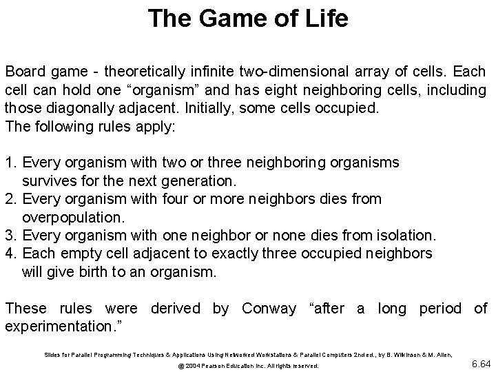 The Game of Life Board game - theoretically infinite two-dimensional array of cells. Each