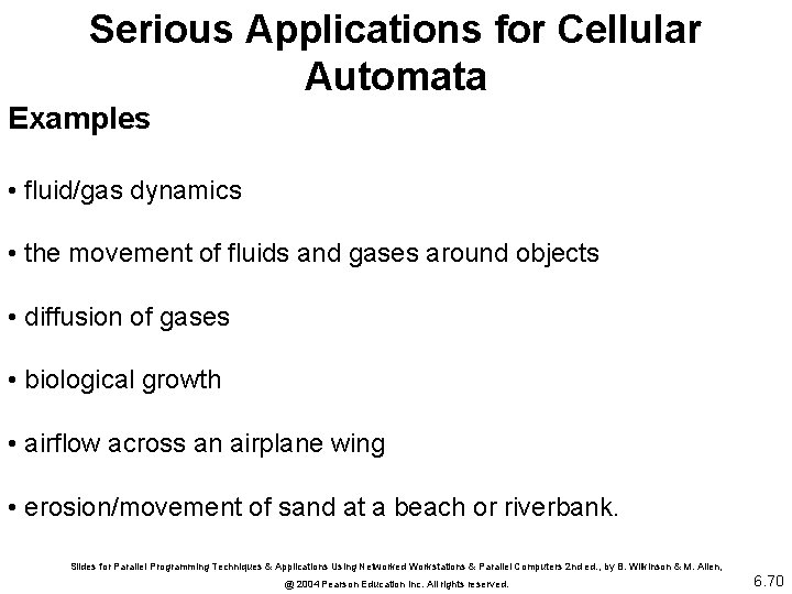 Serious Applications for Cellular Automata Examples • fluid/gas dynamics • the movement of fluids