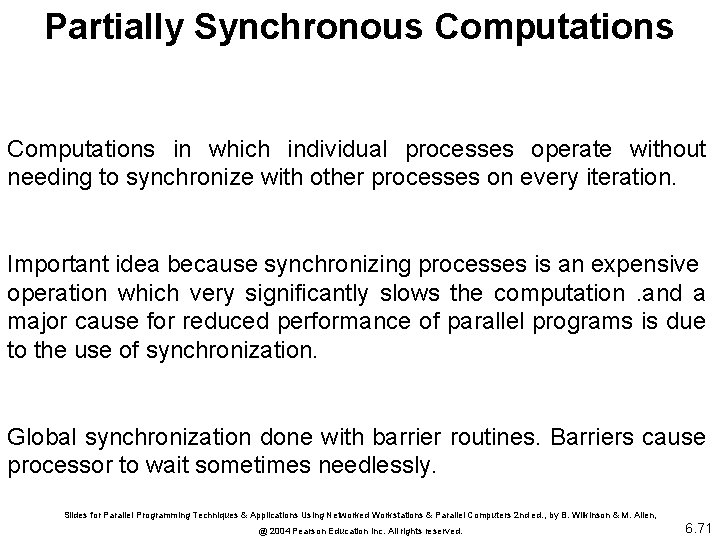 Partially Synchronous Computations in which individual processes operate without needing to synchronize with other