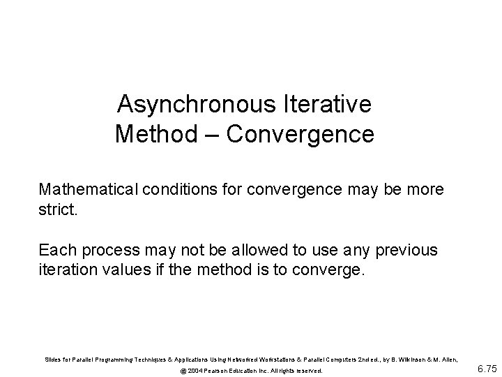 Asynchronous Iterative Method – Convergence Mathematical conditions for convergence may be more strict. Each