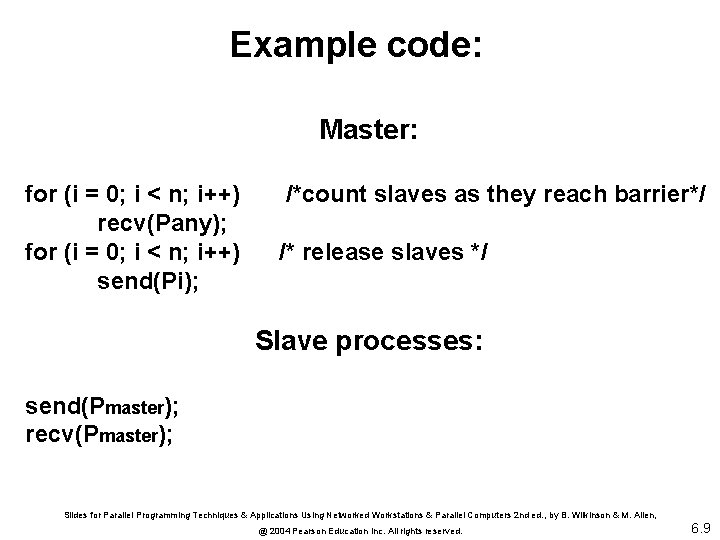Example code: Master: for (i = 0; i < n; i++) recv(Pany); for (i