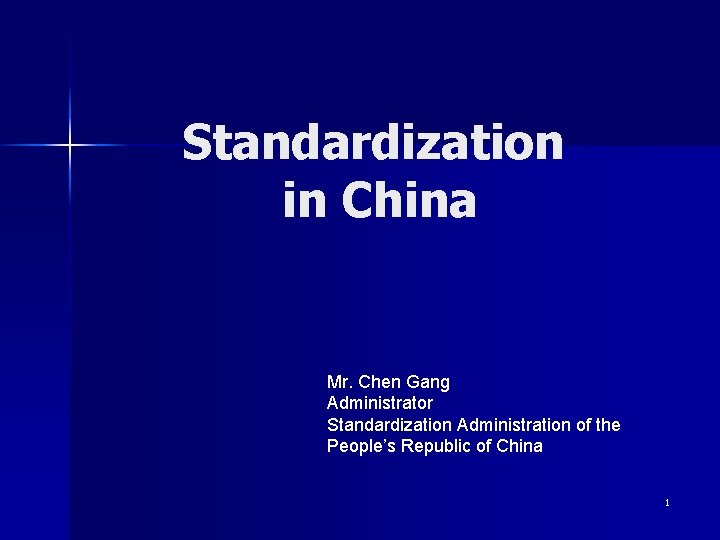 Standardization in China Mr. Chen Gang Administrator Standardization Administration of the People’s Republic of