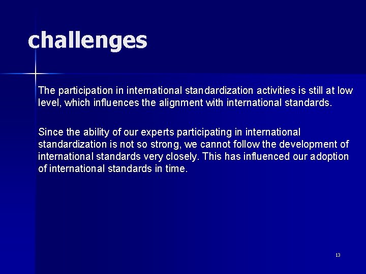 challenges The participation in international standardization activities is still at low level, which influences