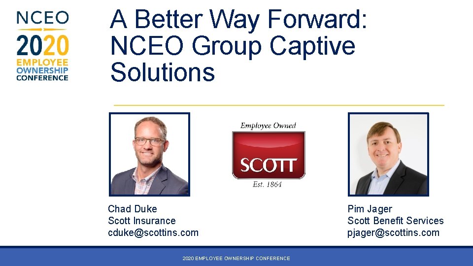 A Better Way Forward: NCEO Group Captive Solutions Chad Duke Scott Insurance cduke@scottins. com