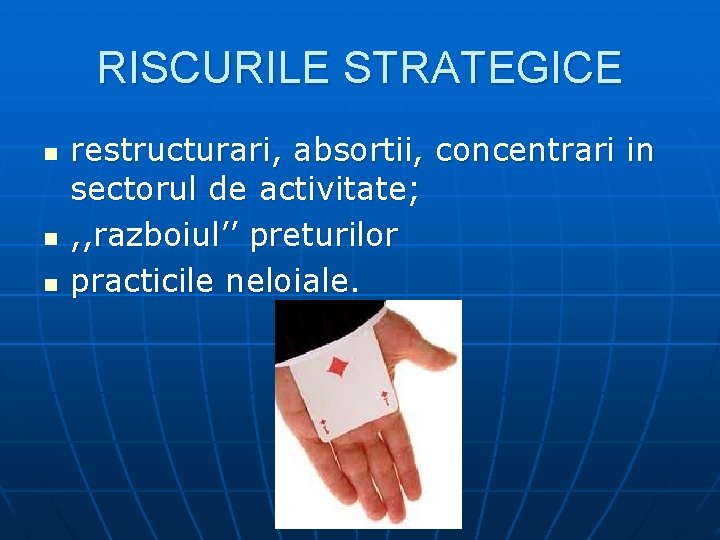 RISCURILE STRATEGICE n n n restructurari, absortii, concentrari in sectorul de activitate; , ,