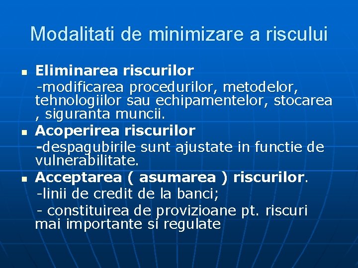 Modalitati de minimizare a riscului n n n Eliminarea riscurilor -modificarea procedurilor, metodelor, tehnologiilor