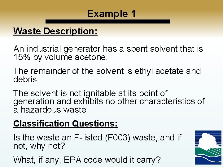 Example 1 Waste Description: An industrial generator has a spent solvent that is 15%