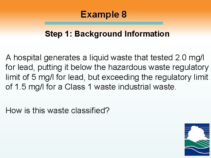 Example 8 Step 1: Background Information A hospital generates a liquid waste that tested