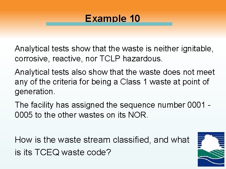 Example 10 Analytical tests show that the waste is neither ignitable, corrosive, reactive, nor