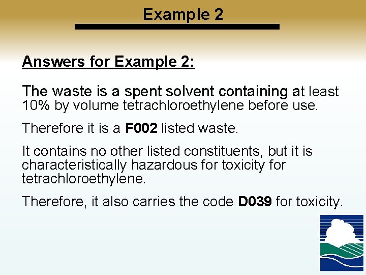 Example 2 Answers for Example 2: The waste is a spent solvent containing at