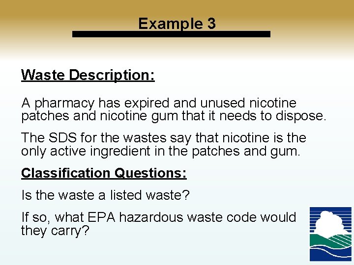Example 3 Waste Description: A pharmacy has expired and unused nicotine patches and nicotine