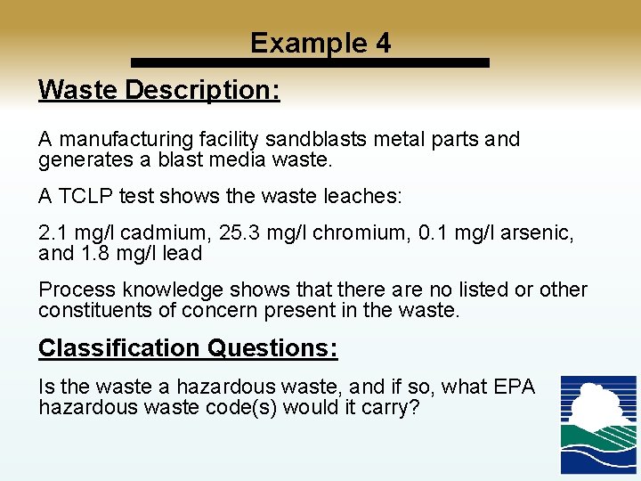 Example 4 Waste Description: A manufacturing facility sandblasts metal parts and generates a blast