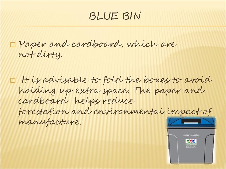 BLUE BIN � � Paper and cardboard, which are not dirty. It is advisable