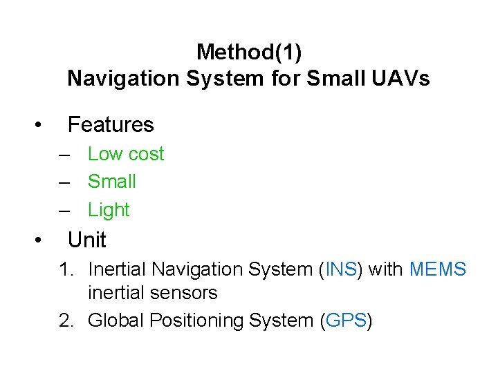 Method(1) Navigation System for Small UAVs • Features – Low cost – Small –