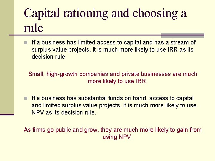 Capital rationing and choosing a rule n If a business has limited access to