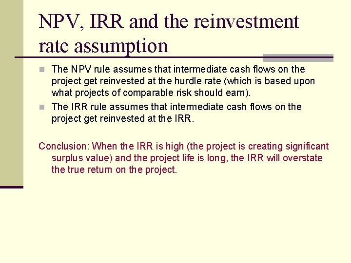NPV, IRR and the reinvestment rate assumption n The NPV rule assumes that intermediate
