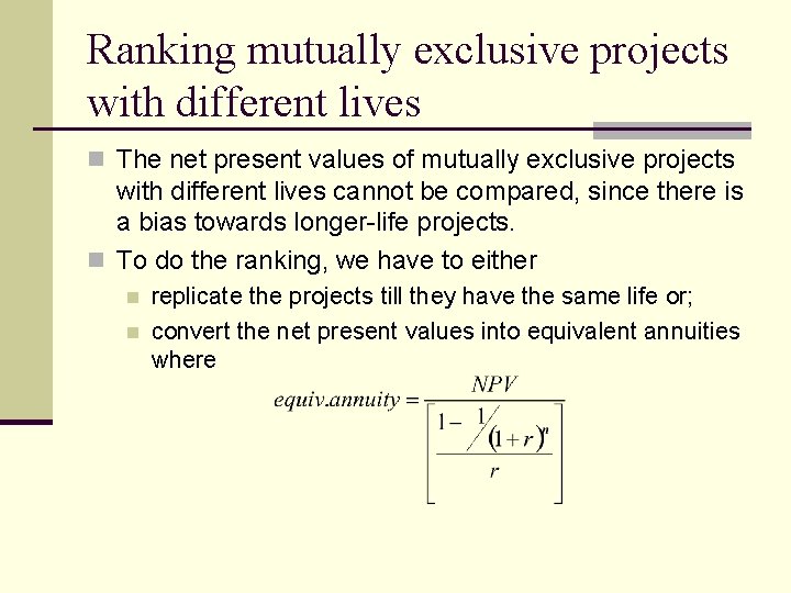 Ranking mutually exclusive projects with different lives n The net present values of mutually