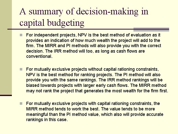 A summary of decision-making in capital budgeting n For independent projects, NPV is the