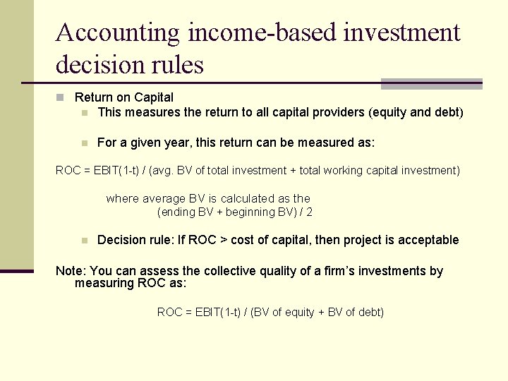 Accounting income-based investment decision rules n Return on Capital n This measures the return