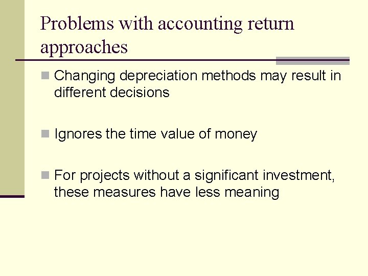 Problems with accounting return approaches n Changing depreciation methods may result in different decisions