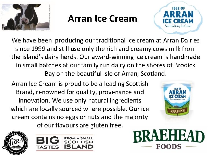 Arran Ice Cream We have been producing our traditional ice cream at Arran Dairies