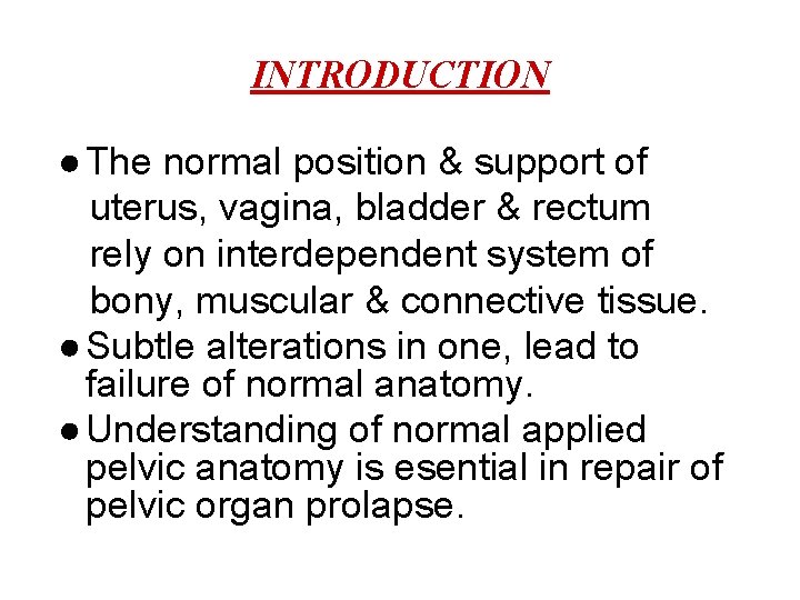 INTRODUCTION ● The normal position & support of uterus, vagina, bladder & rectum rely