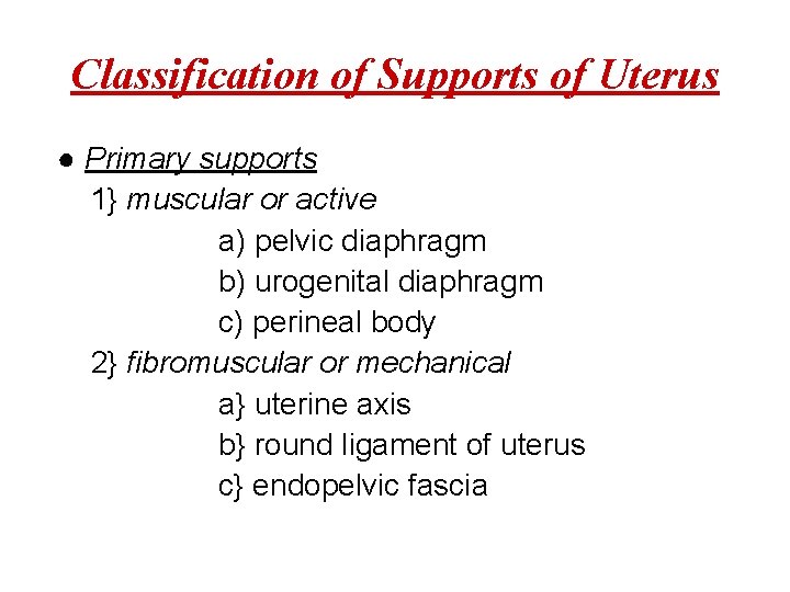 Classification of Supports of Uterus ● Primary supports 1} muscular or active a) pelvic