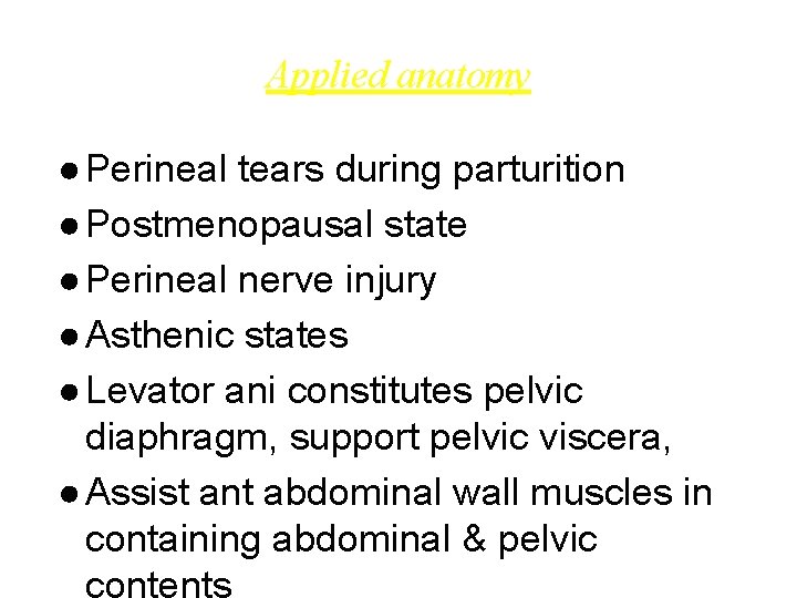Applied anatomy ● Perineal tears during parturition ● Postmenopausal state ● Perineal nerve injury