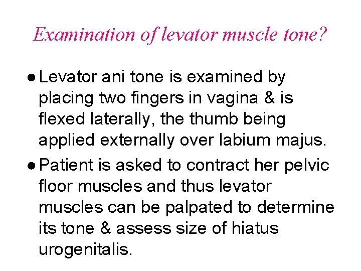 Examination of levator muscle tone? ● Levator ani tone is examined by placing two