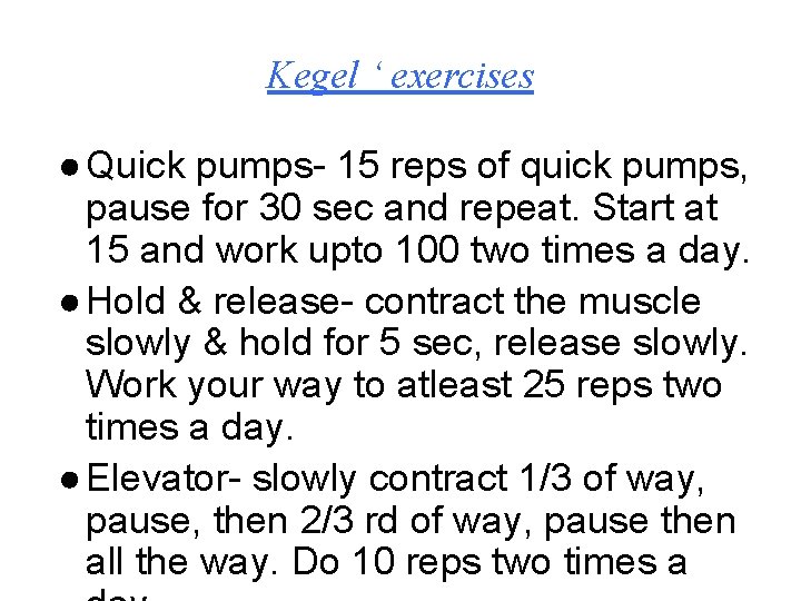 Kegel ‘ exercises ● Quick pumps- 15 reps of quick pumps, pause for 30